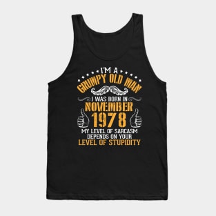 I'm A Grumpy Old Man I Was Born In November 1978 My Level Of Sarcasm Depends On Your Level Stupidity Tank Top